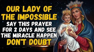 🛑 OUR LADY OF THE IMPOSSIBLE-SAY THIS PRAYER FOR 2 DAYS AND SEE THE MIRACLE HAPPEN - DO NOT DOUBT