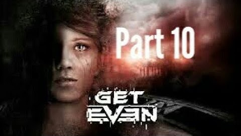 GET EVEN Gameplay Walkthrough part 10 (PS4, Xbox One, PC) HD
