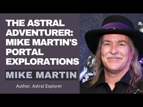The Astral Adventurer: Mike Martin's Portal Explorations