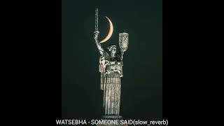 Watsebha - SOMEONE SAID(slow_reverb)