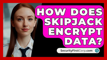 How Does Skipjack Encrypt Data? - SecurityFirstCorp.com