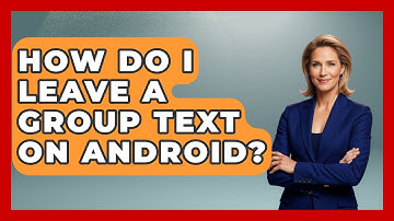 How Do I Leave A Group Text On Android? - Be App Savvy
