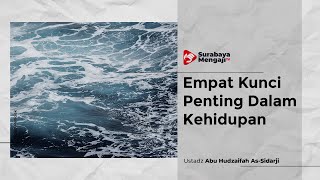 Empat Kunci Penting Dalam Kehidupan - Ustadz Abu Hudzaifah As-Sidarji