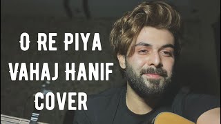 Vignette de la vidéo "O Re Piya ( Rahat Fateh Ali Khan ) || Vahaj Hanif || Cover"