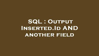 SQL : Output Inserted.Id AND another field