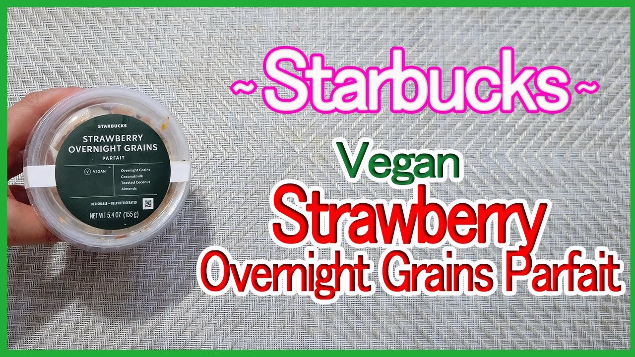 Starbucks Vegan Strawberry Overnight Grains Parfait 