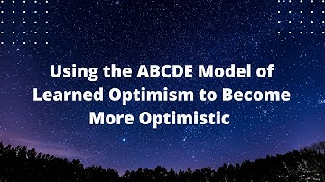 🛑 Using the ABCDE Model of learned Optimism to Become More Optimistic