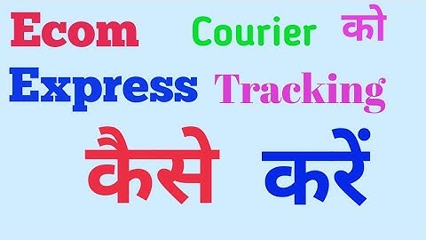ecom express courier ko tracking kaise kare.