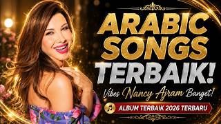 Arabic Song Hits Terbaik 2026 ✨ Nancy Ajrm Vibes Lagu Arab Terbaru & Terpopuler, Enak Didengar!