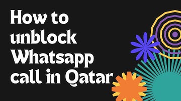 How to Unblock Whatsapp Video Call in Qatar?