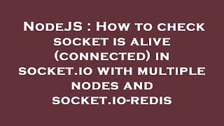 NodeJS : How to check socket is alive (connected) in socket.io with multiple nodes and socket.io-red
