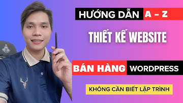 Hướng Dẫn Thiết Kế Website Bán Hàng Chuẩn SEO WordPress Full từ A Z Cho Người Mới