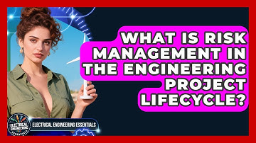 What Is Risk Management In The Engineering Project Lifecycle? - Electrical Engineering Essentials