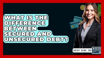 What Is The Difference Between Secured And Unsecured Debt? - CreditGuide360.com