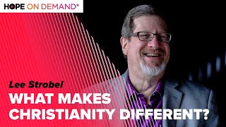 What Makes Christianity Different? - Lee Strobel