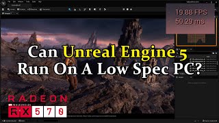 Can Unreal Engine 5 Run On A Low Spec Pc? Rx 570 Nanite Test