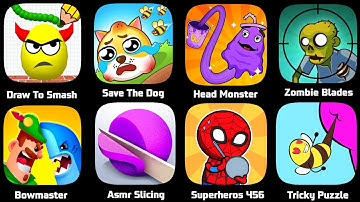 Draw To Smash,Save The Dog,Head Monster,Superheroes,Bowmasters,ASMR Slicing,Help Me Tricky Puzzle