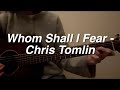 Whom Shall I Fear - Chris Tomlin (acoustic cover)