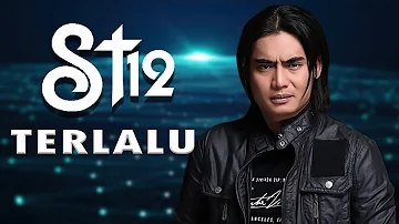 ST12 – TERLALU ( LIRIK LAGU )