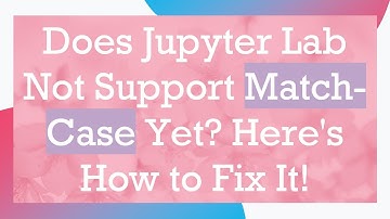 Does Jupyter Lab Not Support Match-Case Yet? Here
