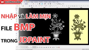 Hướng dẫn | Nhập và làm mịn File BMP trong Jdpaint | CNC Đông Phương