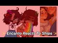 Encanto reacts to ships!! || Gacha Club