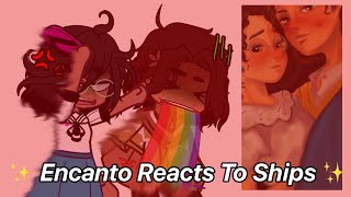 Encanto reacts to ships!! || Gacha Club