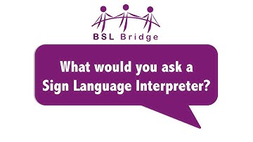 What would you ask a Sign Language Interpreter?