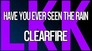 Have You Ever Seen The Rain • Clearfire • LyrKKs For KaraoKe