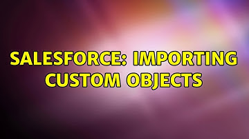 Salesforce: Importing custom objects