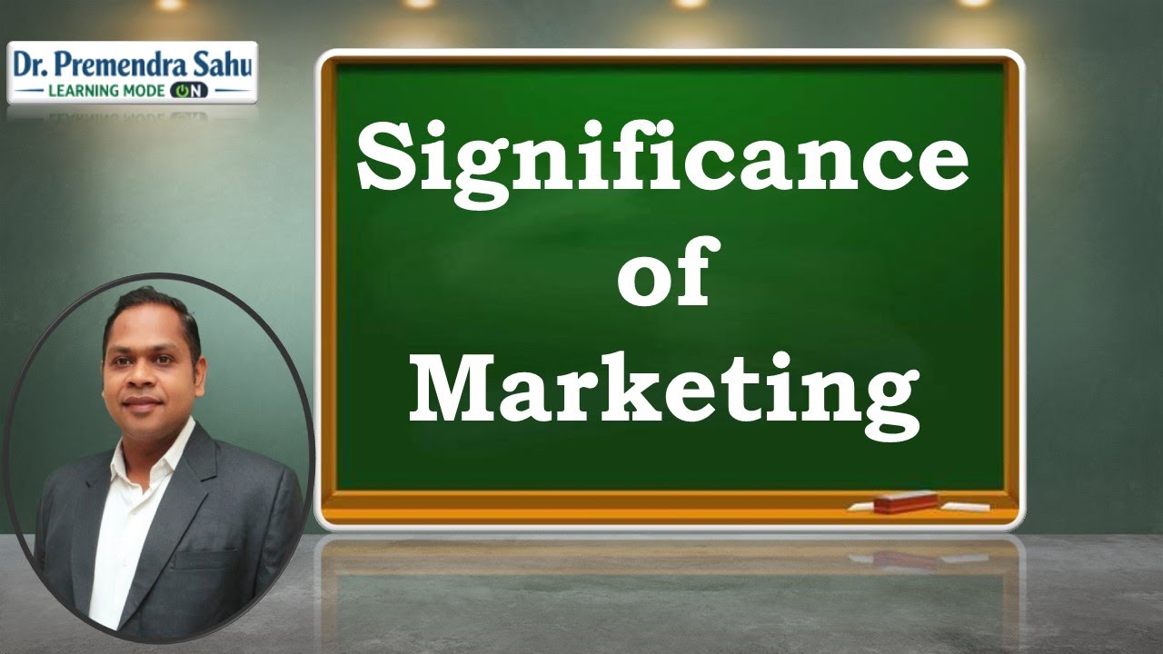 Significance of Marketing l Dr. Premendra Sahu 