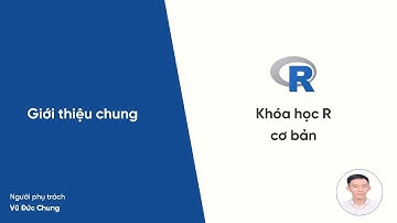 Khóa học R cơ bản #12: Giới thiệu chung
