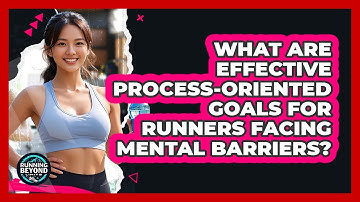 What Are Effective Process-oriented Goals For Runners Facing Mental Barriers?