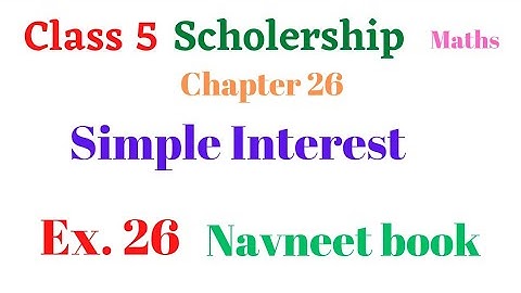 Class 5 Scholership Maths Chapter 26 Simple Interest Ex. 26 #Navneet book
