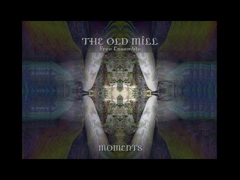 The Old Mill Free Ensemble - Moments (Full Album)