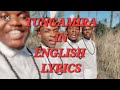 TUNGAMIRA  BY THE UNVEILED ENGLISH LYRICS