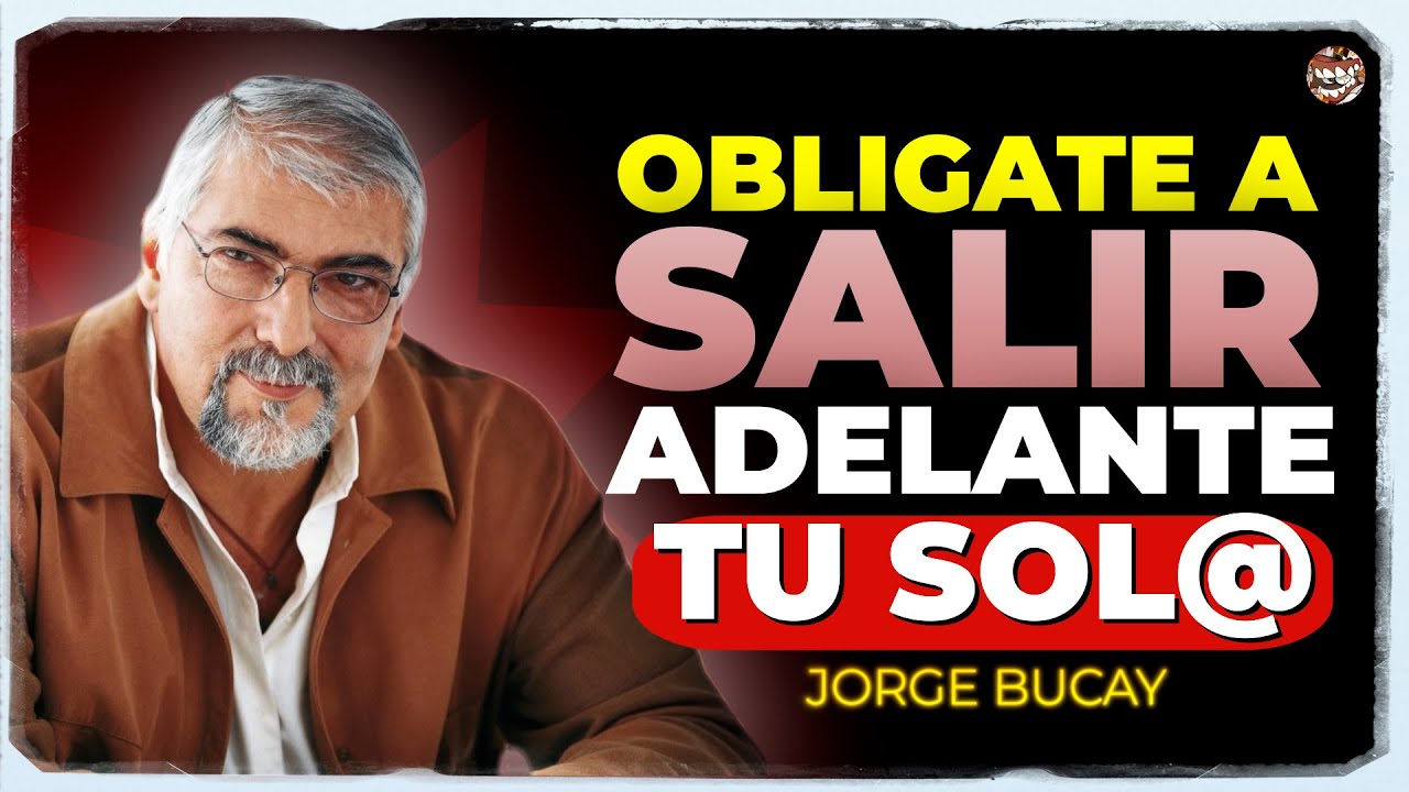 DEBES APRENDER a SALIR ADELANTE Solo Aunque no PUEDAS  🧠🔥 | Jorge Bucay