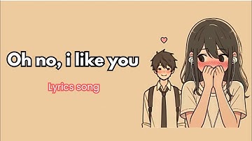 Oh no, i like you 💕 (lyrics) New English love song ❤🎶🎵