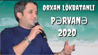 Orxan Lökbatanlı - Pərvanə (Yep Yeni 2020)