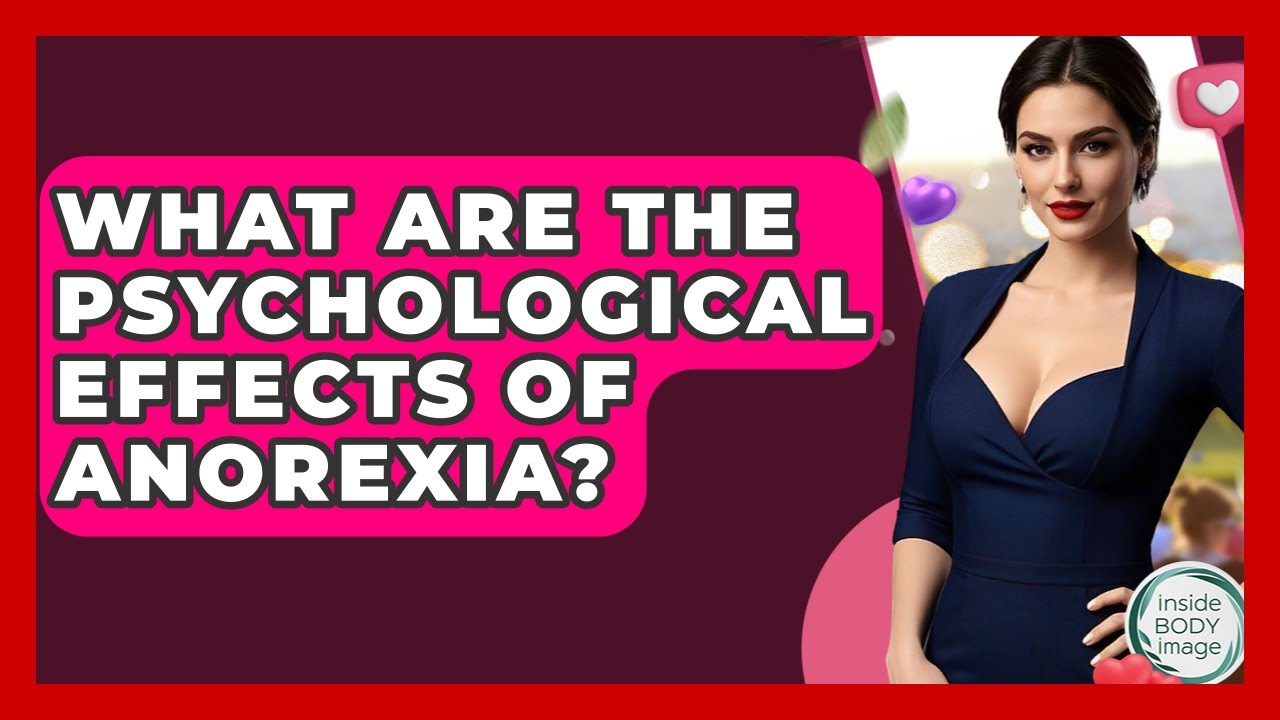 What Are The Psychological Effects Of Anorexia? - Inside Body Image