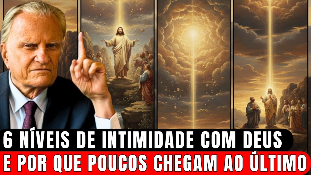 6 Níveis de Intimidade com Deus: E Por Que Poucos Chegam ao Último Nível | Billy Graham