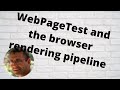 WebPageTest and the browser rendering pipeline