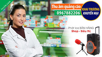 Thu âm khai trương Nhà thuốc Tâm Châu TVC24 đọc Khuyến mại bán hàng