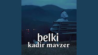 Belki - Kadir Mavzer