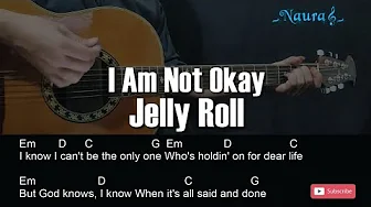 Jelly Roll - I Am Not Okay Guitar Chords Lyrics Jelly Roll - I Am Not Okay Guitar Chords Lyrics