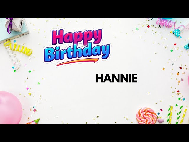 HANNIE Birthday Song – Happy Birthday #Hannie