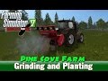 Farming Simulator 17 | Pine Cove Farm ep17 | Grinding and Planting