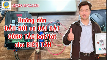 Hướng dẫn ĐẤU NỐI và CÀI ĐẶT công tắc BẬT/TẮT cho BIẾN TẦN