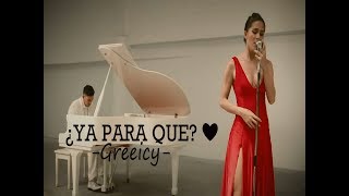 Greeicy - YA PARA QUE ❤️ (LETRA) 2018