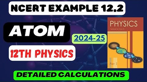 Example 12.2 | Atom | Detailed Calculations | Class 12 Physics | #boardexam #classxiiphysics